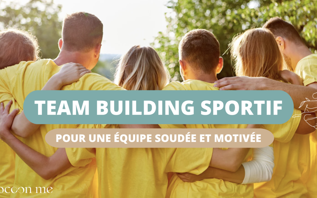 Team Building Sportif : un outil clé pour une équipe soudée et motivée